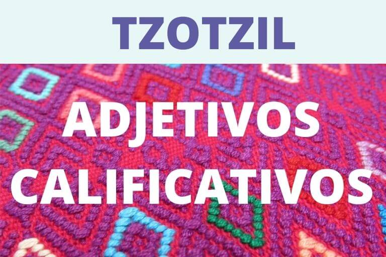 ADJETIVOS CALIFICATIVOS TZOTZIL